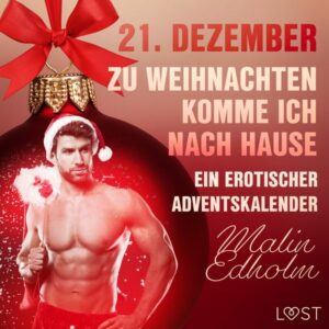 21. Dezember: Zu Weihnachten komme ich nach Hause – ein erotischer Adventskalender