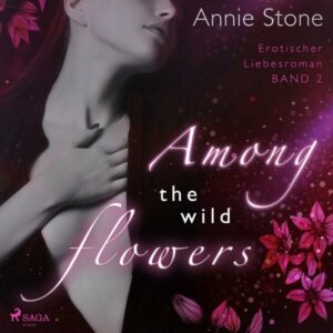 Among the wild flowers: Erotischer Liebesroman (She flies with her own wings 2)