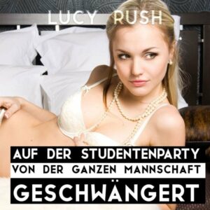 Auf der Studentenparty von der ganzen Mannschaft geschwängert