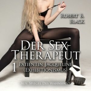 Der Sex-Therapeut 1: Patientin Jacqueline (Exhibitionismus)