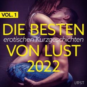 Die besten erotischen Kurzgeschichten von LUST 2022 Vol. 1