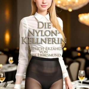 Die Nylon-Kellnerin | Erotisch Erzählt von Julia Liebesmund