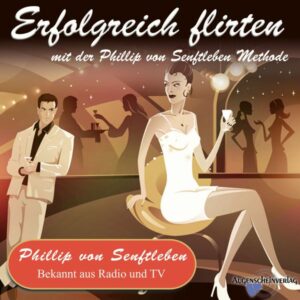 Erfolgreich flirten mit der Phillip von Senftleben Methode