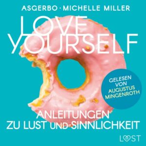 Love Yourself - Anleitungen zu Lust und Sinnlichkeit