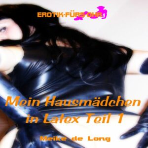 Mein Hausmädchen in Latex