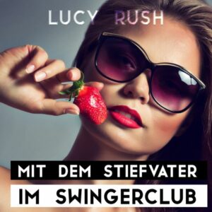 Mit dem Stiefvater im Swingerclub