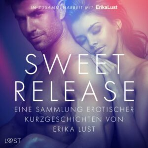 Sweet Release: Eine Sammlung erotischer Kurzgeschichten von Erika Lust