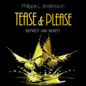 Tease & Please - befreit und bereit