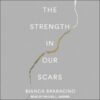 The Strength in Our Scars